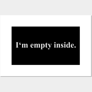 I'm Empty Inside Posters and Art